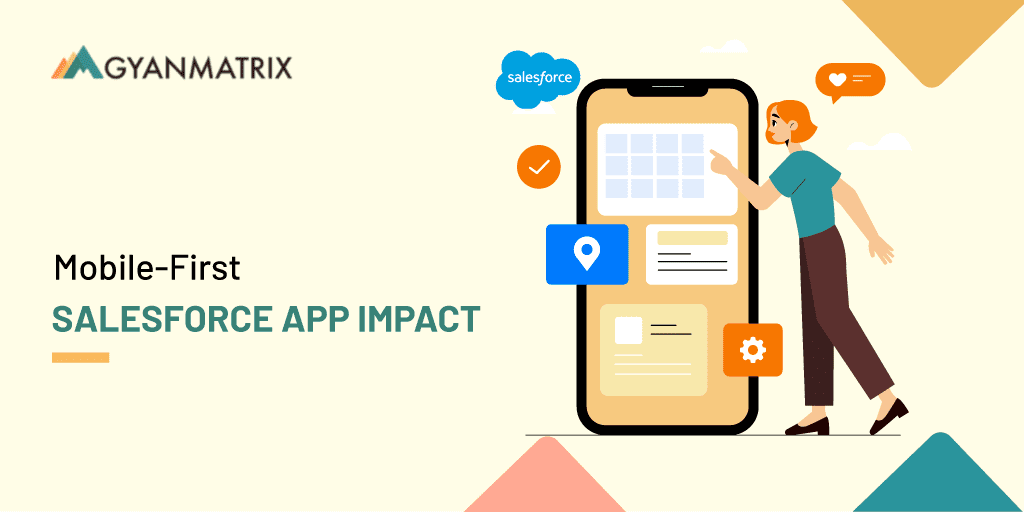 The Impact of Mobile-First Salesforce App Development on User Experience