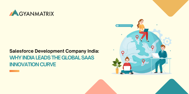 SaaS Development Company in India: Why India Leads the Global SaaS Innovation Curve